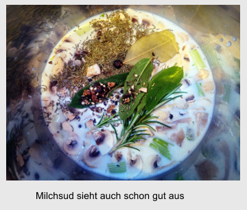 Milchsud sieht auch schon gut aus